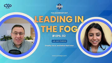 Leading in the Fog: How Today’s Executives Can Simplify, Focus, and Deliver Real Value