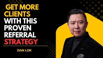 Get more Clients with this Proven Referral Strategy - DAN LOK MOTIVATION - Best Motivational Speech