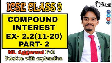 ICSE CLASS 9 EX-2.2(11-20)PART-2 COMPOUND INTEREST || ML AGGARWAL SOLUTION || JBR ONLINE CLASSES