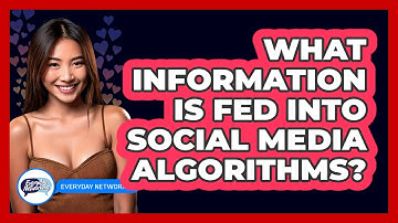 What Information Is Fed Into Social Media Algorithms? - Everyday-Networking