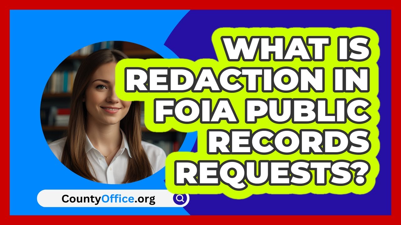 What Is Redaction In FOIA Public Records Requests? - CountyOffice.org