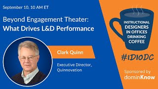 Beyond Engagement Theater: What Drives L&D Performance ft. Clark Quinn | IDIODC #254