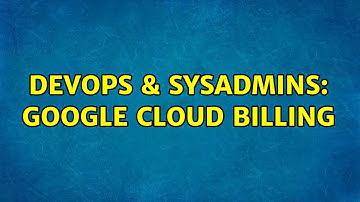 DevOps & SysAdmins: Google cloud billing