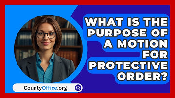 What Is The Purpose Of A Motion For Protective Order? - CountyOffice.org