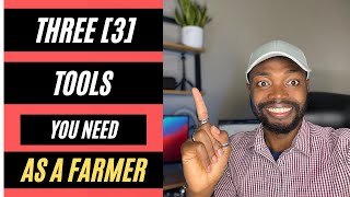 3 Must Have Tools  To Succeed As A Farmer In Africa