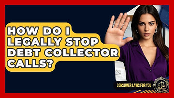 How Do I Legally Stop Debt Collector Calls? - Consumer Laws For You