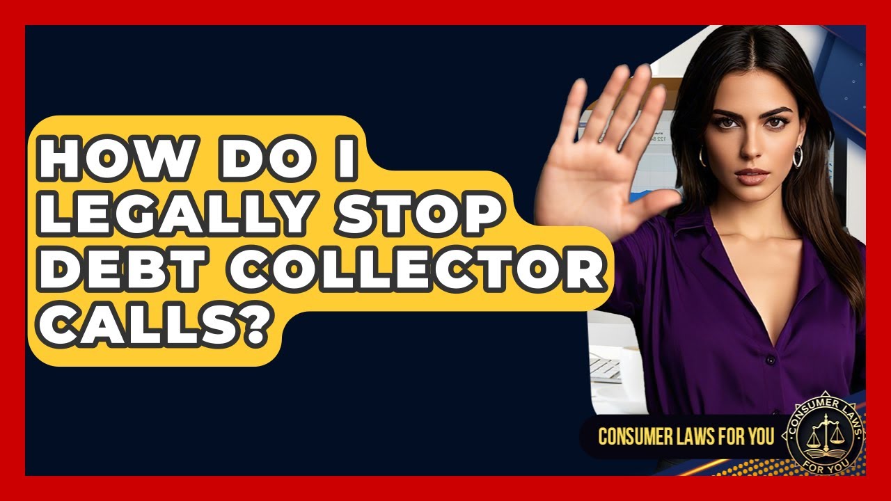 How Do I Legally Stop Debt Collector Calls? - Consumer Laws For You