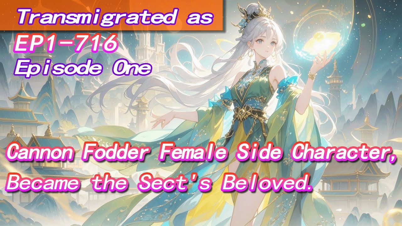 [xuanhuan]Transmigrated as Cannon Fodder Female Side Character, Became