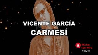 Video thumbnail of "VICENTE GARCIA - CARMESI (LETRA)"