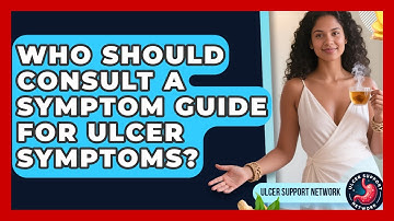Who Should Consult a Symptom Guide for Ulcer Symptoms? | Ulcer Support Network News