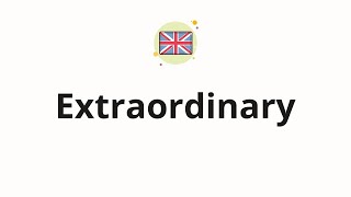 How to pronounce Extraordinary
