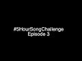 5 Hour Song Challenge - Episode 3
