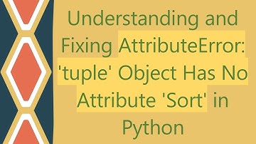 Understanding and Fixing AttributeError: 