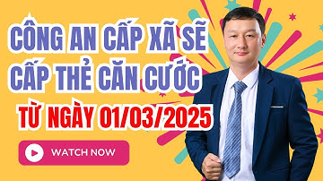 Công an cấp xã sẽ cấp thẻ căn cước từ ngày 01 03 2025