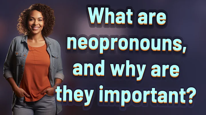 What are neopronouns, and why are they important? - DayDayNews