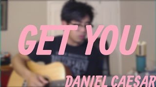 GET YOU DANIEL CAESAR ACOUSTIC COVER