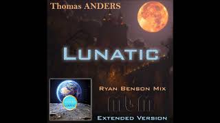 Thomas Anders - Lunatic Ryan Benson Mix Extended Version (re-cut by Manaev)