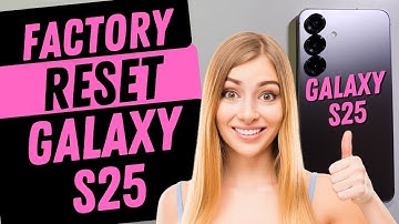How to Factory Reset Hard Reset Samsung Galaxy S25
