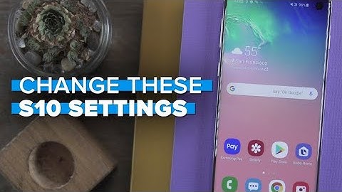 Change these Galaxy S10 settings right way