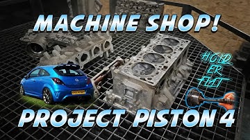 Project Piston 4: Episode 2 - Machine Shop - Corsa VXR / OPC Forged Engine Rebuild