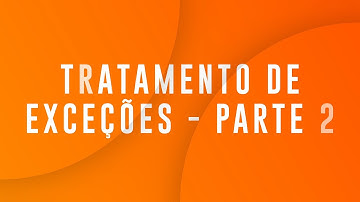 Tratamento de exceções - Parte 2 - Lançamento e criação de exceções