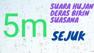 5 menit suara hujan deras bikin suasana sejuk cocok untuk pengantar tidur dan beristirahat