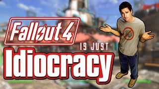 Fallout 4 is Idiocracy