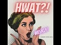 Our New Talk Show Hwat!? Weekly!
