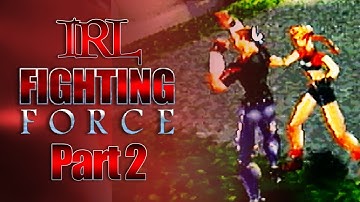IRL: Fighting Force - Part 2 - Are we the bad guys?