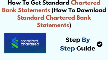 How To Get Standard Chartered Bank Statements (How To Download Standard Chartered Bank Statements)