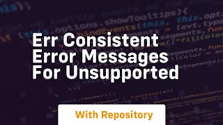 err consistent error messages for unsupported