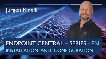 Endpoint Central Series with Jürgen Rinelli – Episode 1: Installation & Basic Configuration