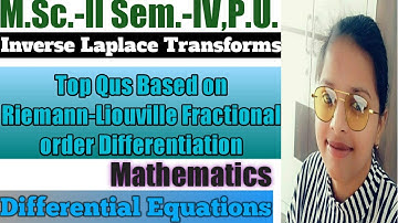 56. Riemann - Liouville Fractional Order Differentiation - Inverse Laplace Transforms - MSC Maths