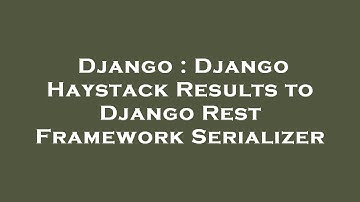 Django : Django Haystack Results to Django Rest Framework Serializer