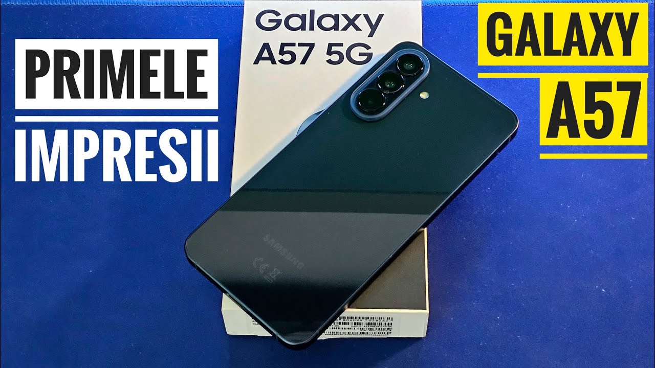 Samsung Galaxy A57 Unboxing & Primele Impresii