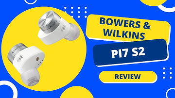 Bowers & Wilkins Pi7 S2: High-End Wireless Earbuds Reviewed!