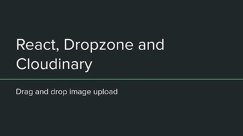 Drag and Drop Image uploader using React, Dropzone and Cloudinary