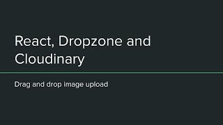 Drag and Drop Image uploader using React, Dropzone and Cloudinary