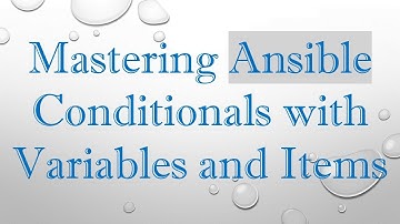 Mastering Ansible Conditionals with Variables and Items