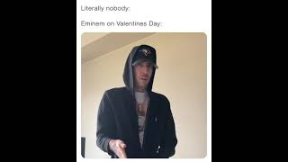 Eminem on Valentines Day