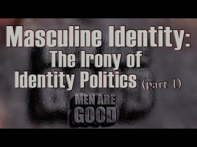 Masculine Identity: The Irony of Identity Politics
