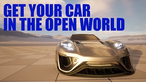 Get Your Car in the Open World in Unreal Engine (It