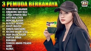 3 PEMUDA BERBAHAYA FULL ALBUM TERBARU 2023 | PUNK ROCK | SINGKONG DAN KEJU | SKA REGGAE MUSIK