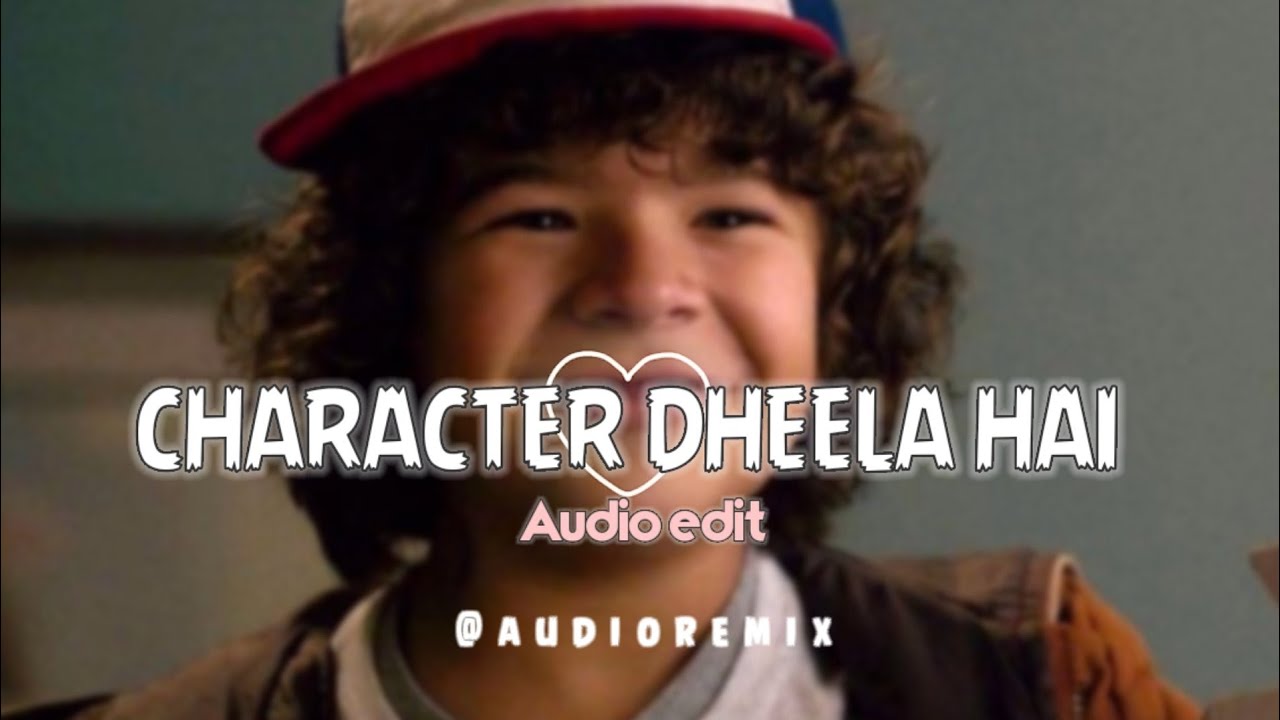 Character Dheela Hai - audio edit