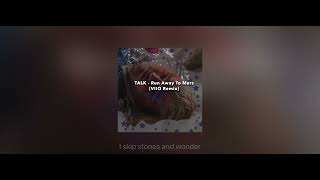 Talk - Run Away To Mars (VIIO Remix) Lyrics Music Video