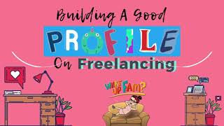 BUILDING A GOOD PROFILE ON FREELANCING