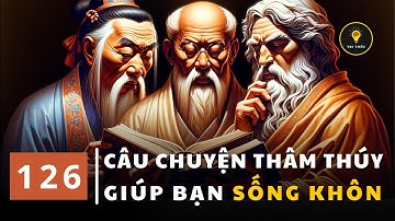 126 câu chuyện THÂM THÚY | Cổ nhân dạy giúp bạn SỐNG KHÔN | Tríết lý cuộc sống