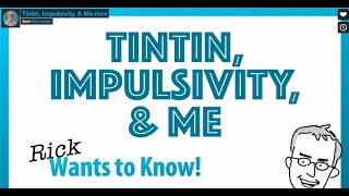 Tintin, Impulsivity, &amp; Me