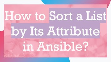 How to Sort a List by Its Attribute in Ansible?