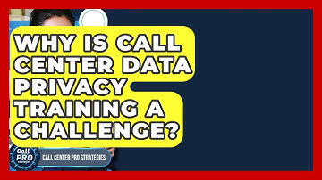 Why Is Call Center Data Privacy Training A Challenge? - Call Center Pro Strategies